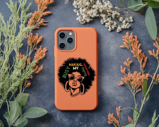 Busy Making My Ancestors Proud Phone Case | Black Heritage Accessory | Empowerment Phone Cover